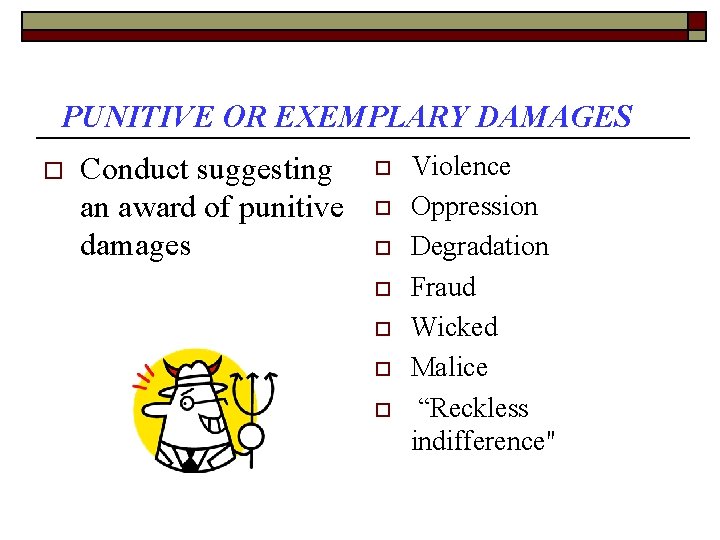 PUNITIVE OR EXEMPLARY DAMAGES o Conduct suggesting an award of punitive damages o o