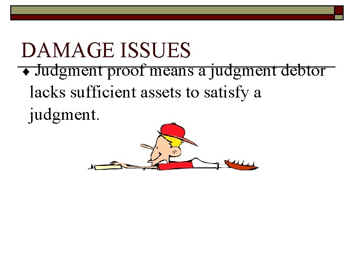 DAMAGE ISSUES Judgment proof means a judgment debtor lacks sufficient assets to satisfy a