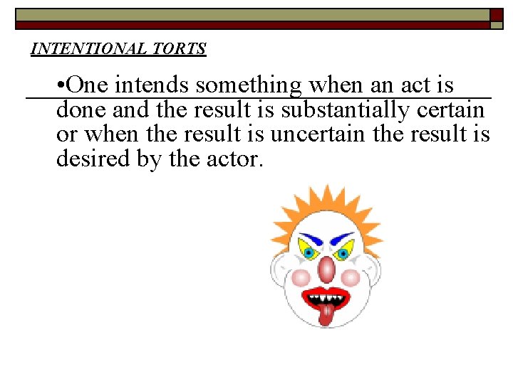 INTENTIONAL TORTS • One intends something when an act is done and the result