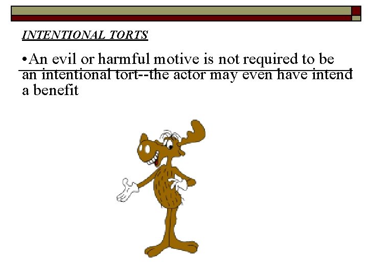 INTENTIONAL TORTS • An evil or harmful motive is not required to be an