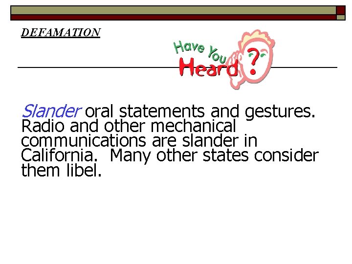 DEFAMATION Slander oral statements and gestures. Radio and other mechanical communications are slander in