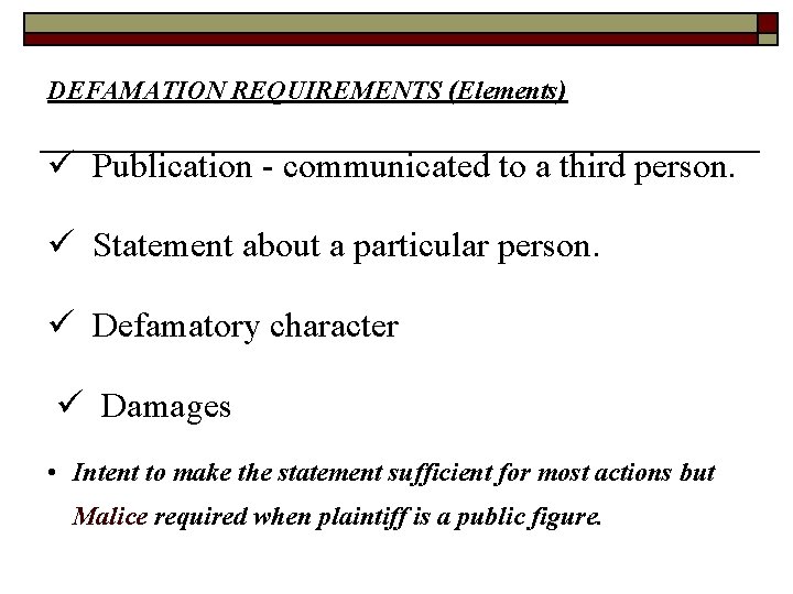 DEFAMATION REQUIREMENTS (Elements) Publication - communicated to a third person. Statement about a particular