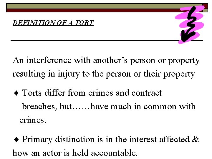 DEFINITION OF A TORT An interference with another’s person or property resulting in injury