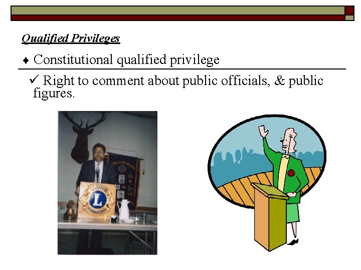 Qualified Privileges Constitutional qualified privilege Right to comment about public officials, & public figures.