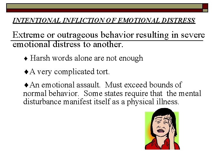 INTENTIONAL INFLICTION OF EMOTIONAL DISTRESS Extreme or outrageous behavior resulting in severe emotional distress