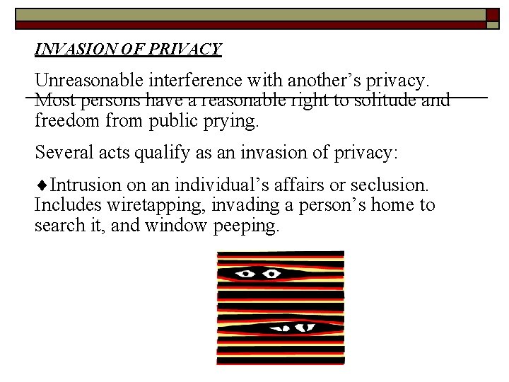 INVASION OF PRIVACY Unreasonable interference with another’s privacy. Most persons have a reasonable right