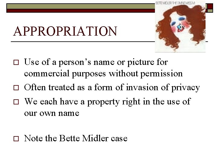 APPROPRIATION o o Use of a person’s name or picture for commercial purposes without