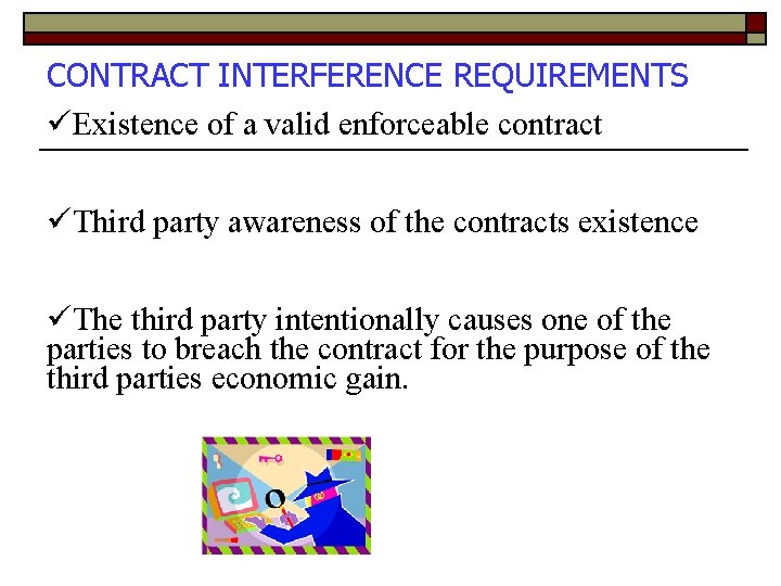 CONTRACT INTERFERENCE REQUIREMENTS Existence of a valid enforceable contract Third party awareness of the