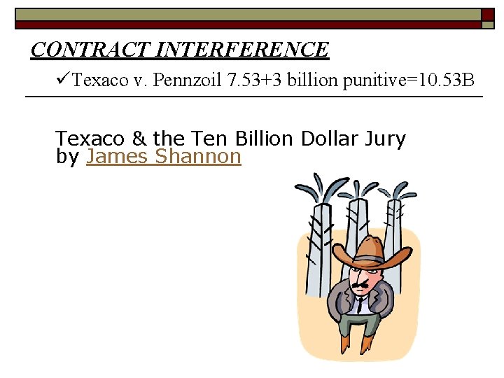 CONTRACT INTERFERENCE Texaco v. Pennzoil 7. 53+3 billion punitive=10. 53 B Texaco & the