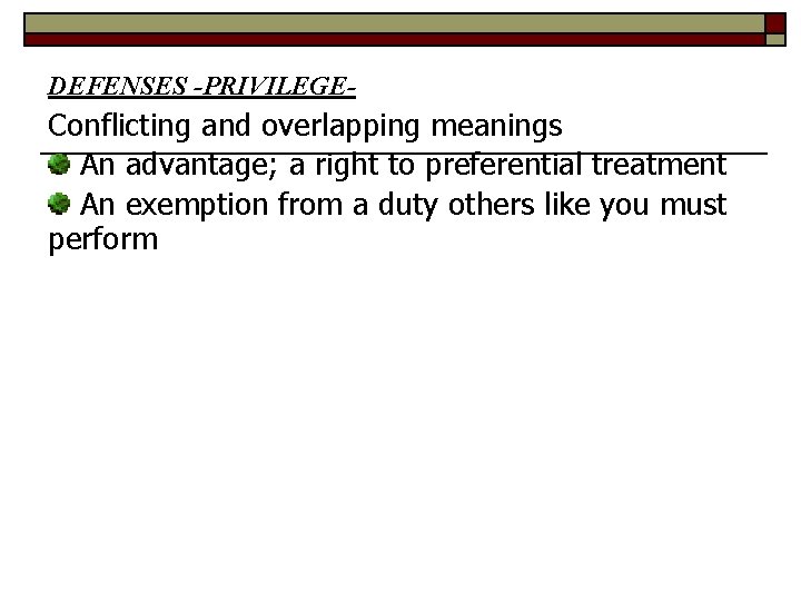 DEFENSES -PRIVILEGE- Conflicting and overlapping meanings An advantage; a right to preferential treatment An