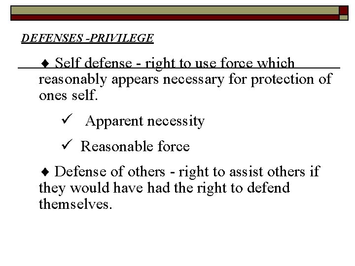 DEFENSES -PRIVILEGE Self defense - right to use force which reasonably appears necessary for