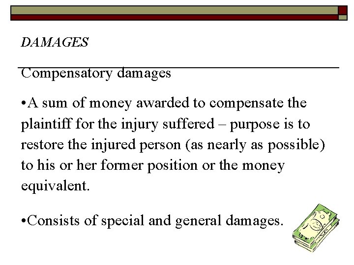 DAMAGES Compensatory damages • A sum of money awarded to compensate the plaintiff for