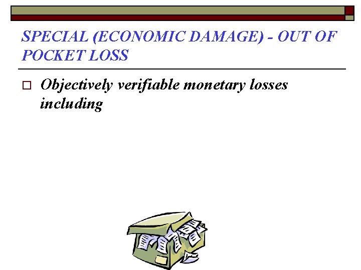 SPECIAL (ECONOMIC DAMAGE) - OUT OF POCKET LOSS o Objectively verifiable monetary losses including