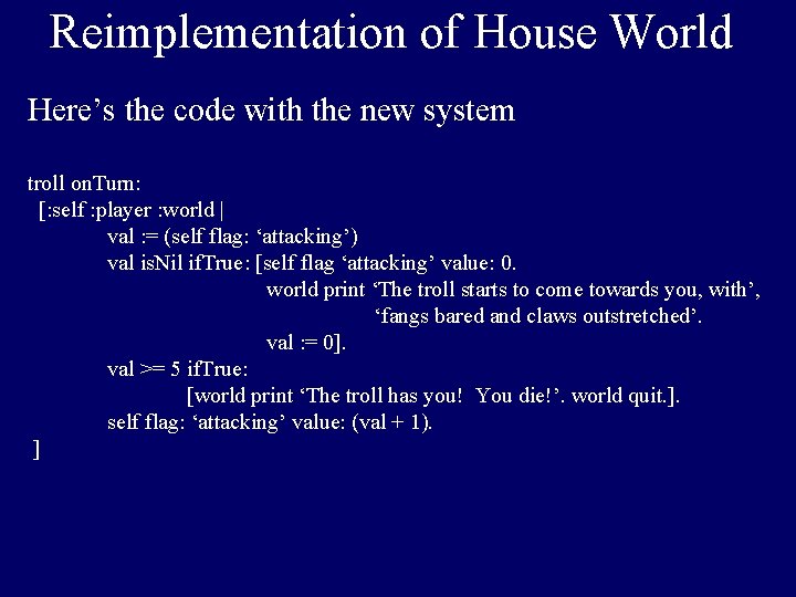 Reimplementation of House World Here’s the code with the new system troll on. Turn:
