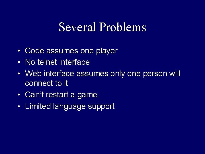 Several Problems • Code assumes one player • No telnet interface • Web interface