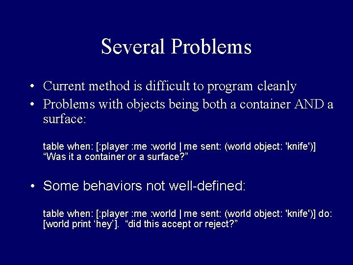 Several Problems • Current method is difficult to program cleanly • Problems with objects