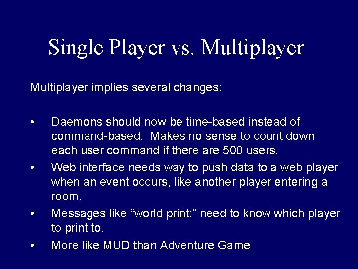 Single Player vs. Multiplayer implies several changes: • • Daemons should now be time-based