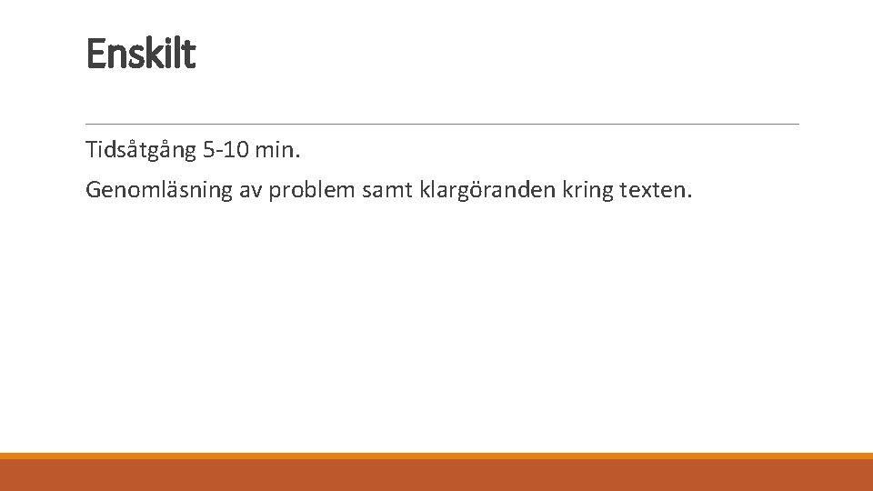 Enskilt Tidsåtgång 5 -10 min. Genomläsning av problem samt klargöranden kring texten. 