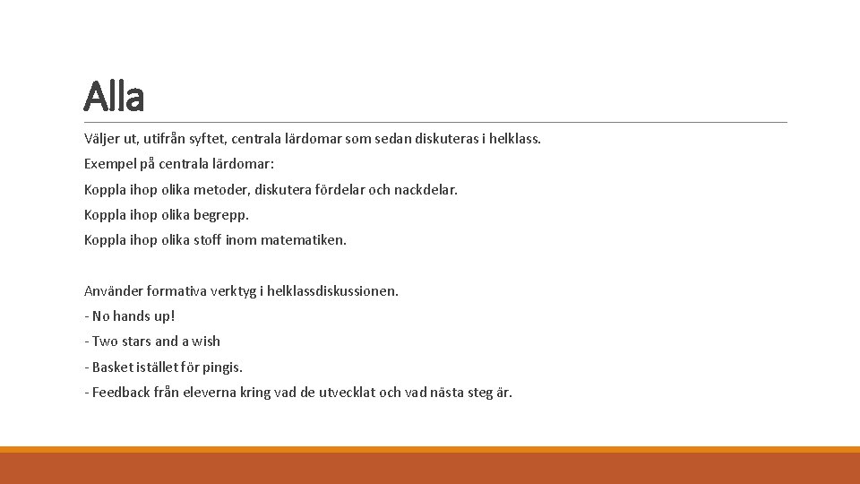 Alla Väljer ut, utifrån syftet, centrala lärdomar som sedan diskuteras i helklass. Exempel på