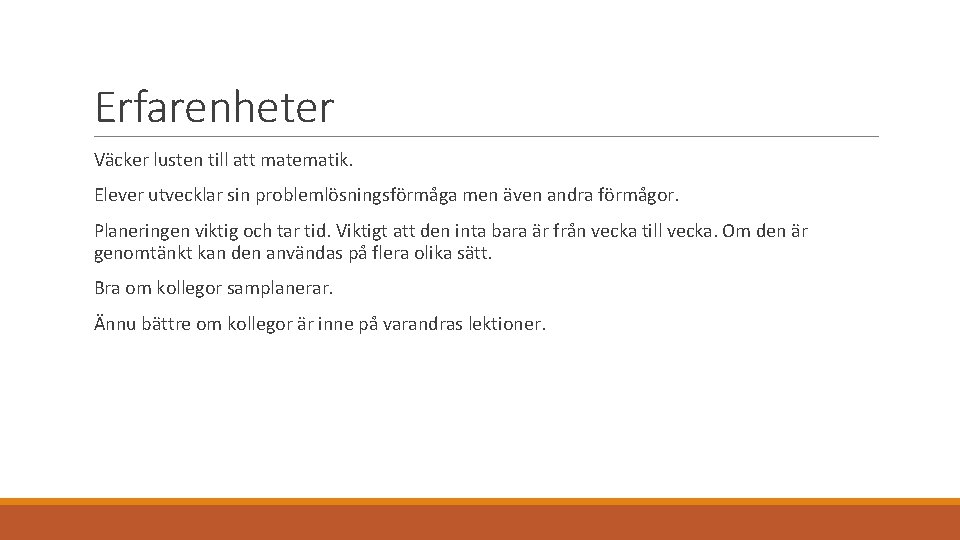 Erfarenheter Väcker lusten till att matematik. Elever utvecklar sin problemlösningsförmåga men även andra förmågor.