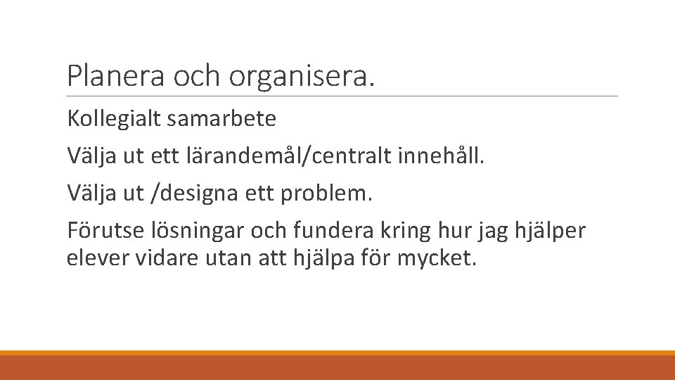 Planera och organisera. Kollegialt samarbete Välja ut ett lärandemål/centralt innehåll. Välja ut /designa ett