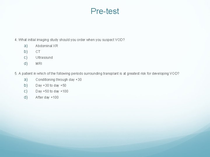 Pre-test 4. What initial imaging study should you order when you suspect VOD? a)