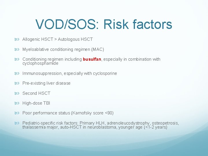 VOD/SOS: Risk factors Allogenic HSCT > Autologous HSCT Myeloablative conditioning regimen (MAC) Conditioning regimen