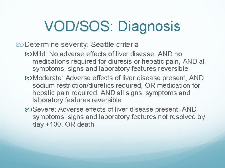 VOD/SOS: Diagnosis Determine severity: Seattle criteria Mild: No adverse effects of liver disease, AND