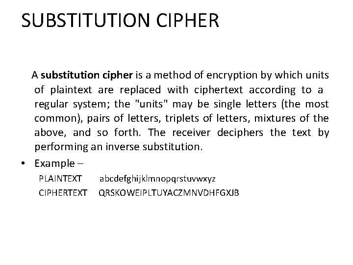 SUBSTITUTION CIPHER A substitution cipher is a method of encryption by which units of