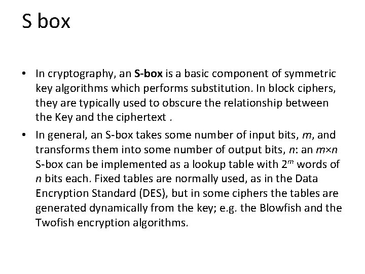 S box • In cryptography, an S-box is a basic component of symmetric key