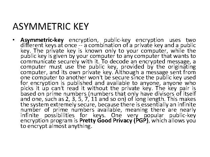  ASYMMETRIC KEY • Asymmetric-key encryption, public-key encryption uses two different keys at once