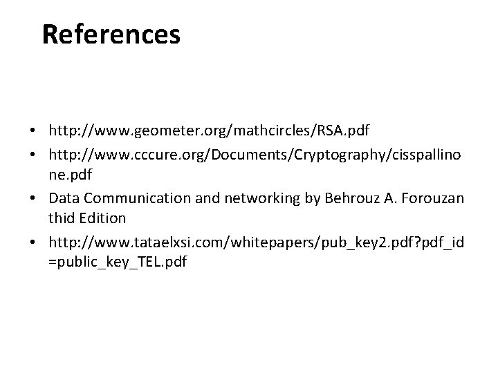 References • http: //www. geometer. org/mathcircles/RSA. pdf • http: //www. cccure. org/Documents/Cryptography/cisspallino ne. pdf