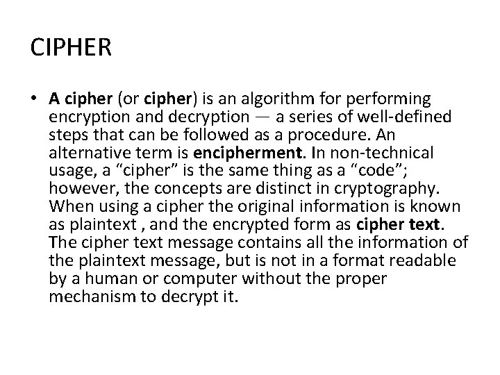 CIPHER • A cipher (or cipher) is an algorithm for performing encryption and decryption