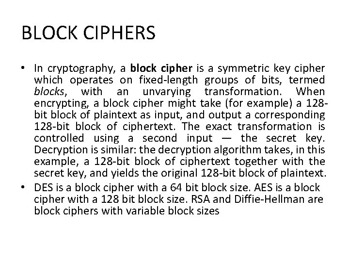BLOCK CIPHERS • In cryptography, a block cipher is a symmetric key cipher which