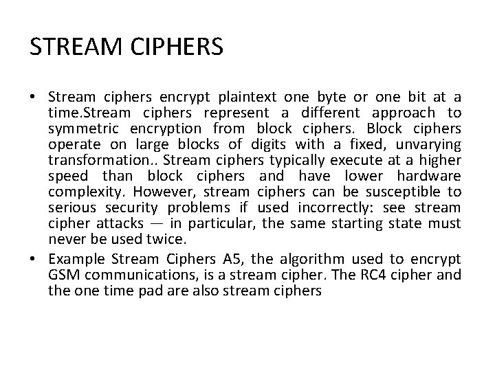 STREAM CIPHERS • Stream ciphers encrypt plaintext one byte or one bit at a