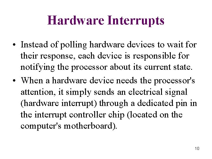 Hardware Interrupts • Instead of polling hardware devices to wait for their response, each