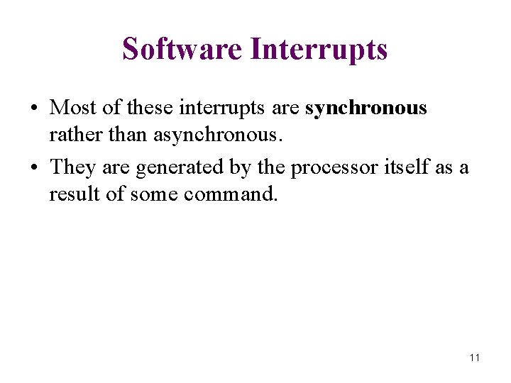 Software Interrupts • Most of these interrupts are synchronous rather than asynchronous. • They