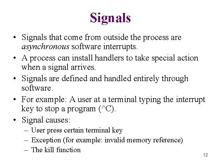 Signals • Signals that come from outside the process are asynchronous software interrupts. •