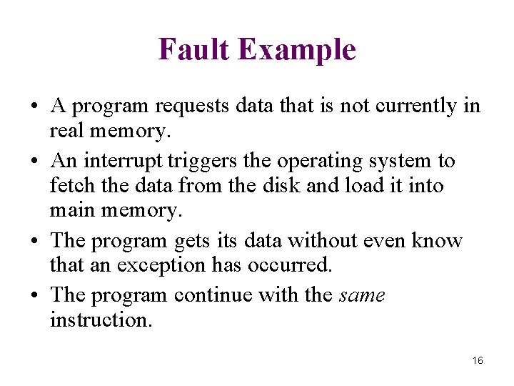 Fault Example • A program requests data that is not currently in real memory.