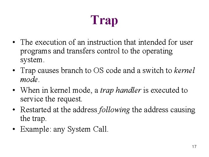 Trap • The execution of an instruction that intended for user programs and transfers