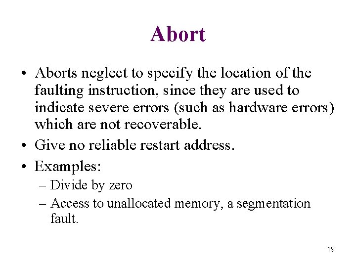 Abort • Aborts neglect to specify the location of the faulting instruction, since they