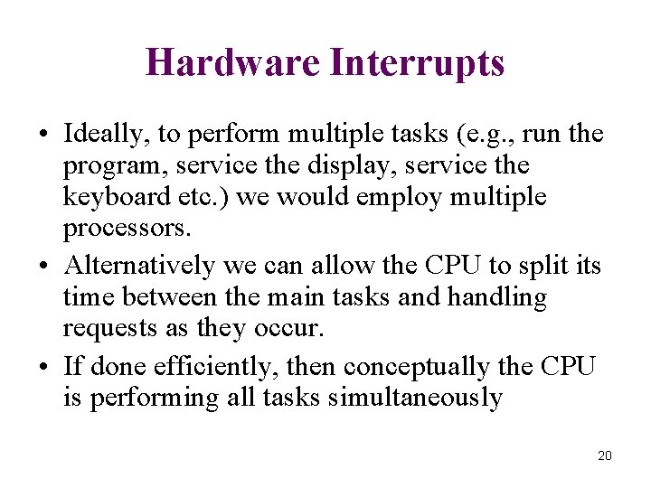 Hardware Interrupts • Ideally, to perform multiple tasks (e. g. , run the program,