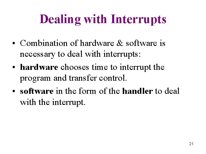 Dealing with Interrupts • Combination of hardware & software is necessary to deal with