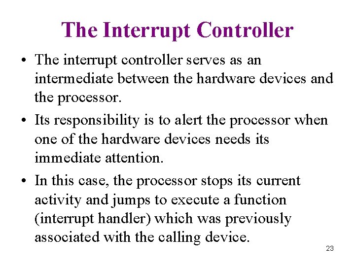 The Interrupt Controller • The interrupt controller serves as an intermediate between the hardware