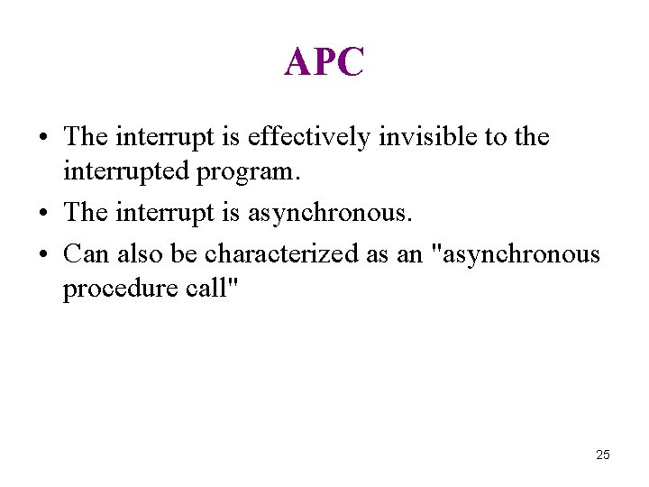 APC • The interrupt is effectively invisible to the interrupted program. • The interrupt