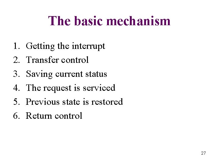 The basic mechanism 1. 2. 3. 4. 5. 6. Getting the interrupt Transfer control