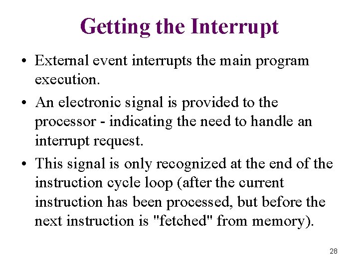 Getting the Interrupt • External event interrupts the main program execution. • An electronic