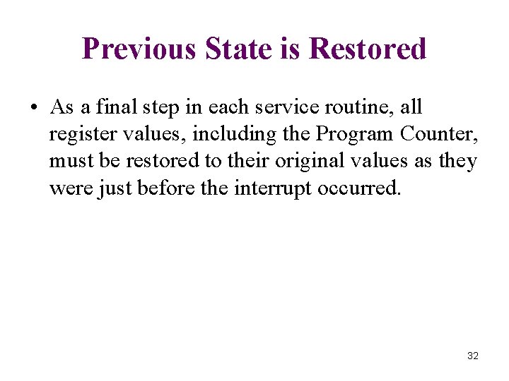 Previous State is Restored • As a final step in each service routine, all