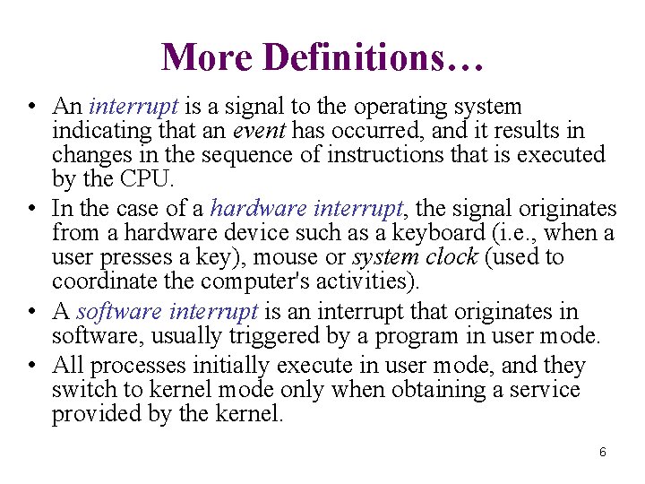 More Definitions… • An interrupt is a signal to the operating system indicating that