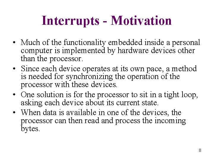 Interrupts - Motivation • Much of the functionality embedded inside a personal computer is